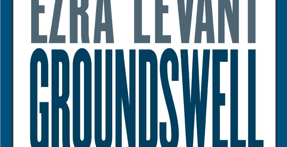 Groundswell | Ezra Levant